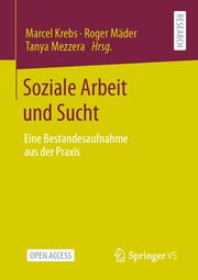 Soziale Arbeit und Sucht Marcel Krebs/Roger Mäder/Tanya Mezzera 9783658319939