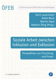 Soziale Arbeit zwischen Inklusion und Exklusion Karin Lauermann (Prof. Dr.)/Rahel More (Dr. phil.)/Marion Sigot (Dr.)  9783847430780