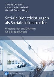 Soziale Dienstleistungen als Soziale Infrastruktur Gertrud Oelerich/Andreas Schaarschuch/Hannah Dehm 9783847423904