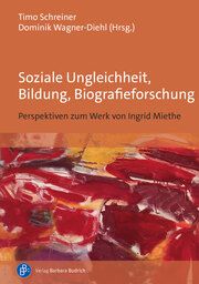 Soziale Ungleichheit, Bildung, Biografieforschung Timo Schreiner (Prof. Dr.)/Dominik Wagner-Diehl (Dr.) 9783847427162