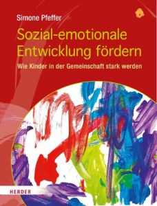 Sozial-emotionale Entwicklung fördern Pfeffer, Simone 9783451378034