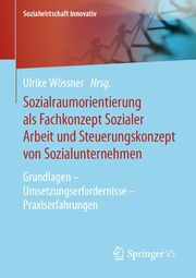 Sozialraumorientierung als Fachkonzept Sozialer Arbeit und Steuerungskonzept von Sozialunternehmen Ulrike Wössner 9783658210373