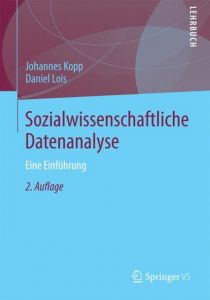 Sozialwissenschaftliche Datenanalyse Kopp, Johannes/Lois, Daniel 9783658022990