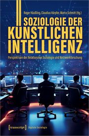 Soziologie der Künstlichen Intelligenz Roger Häußling/Claudius Härpfer/Marco Schmitt 9783837674118