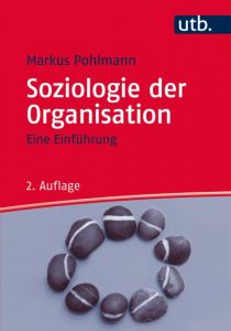 Soziologie der Organisation Pohlmann, Markus (Prof. Dr.) 9783825247010