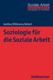 Soziologie für die Soziale Arbeit Janßen, Andrea/Dittmann, Jörg/Götsch, Monika 9783170372429