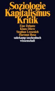 Soziologie, Kapitalismus, Kritik Dörre, Klaus/Lessenich, Stephan/Rosa, Hartmut 9783518295236