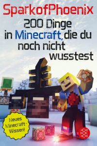 SparkofPhoenix: 200 Dinge in Minecraft, die du noch nicht wusstest SparkofPhoenix 9783733503352