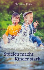 Spielen macht Kinder stark Kutik, Christiane 9783772531422