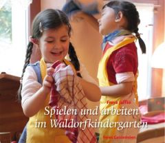 Spielen und arbeiten im Waldorfkindergarten Jaffke, Freya 9783772523137