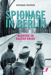 Spionage in Berlin Peitsch, Dietmar 9783962010768