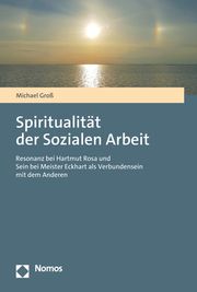 Spiritualität der Sozialen Arbeit Groß, Michael 9783848788972