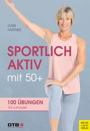 Sportlich aktiv mit 50+ Fastner, Gabi 9783840378911