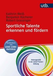 Sportliche Talente erkennen und fördern Weiss, Kathrin/Kücherer, Benjamin/Grassinger, Robert (Prof. Dr.) 9783825256142