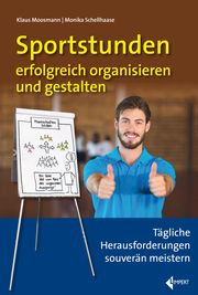 Sportstunden erfolgreich organisieren und gestalten Moosmann, Klaus/Schellhaase, Monika 9783785319666