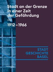 Stadt an der Grenze in einer Zeit der Gefährdung. 1912-1966 Angehrn, Céline/Arni, Caroline/Crain Merz, Noemi u a 9783039690077