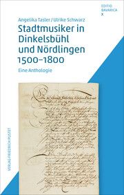 Stadtmusiker in Dinkelsbühl und Nördlingen 1500-1800 Tasler, Angelika/Schwarz, Ulrike 9783791733555