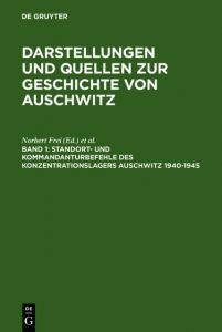 Standort- und Kommandanturbefehle des Konzentrationslagers Auschwitz 1940-1945 Norbert Frei/Thomas Grotum/Jan Parcer u a 9783598240300