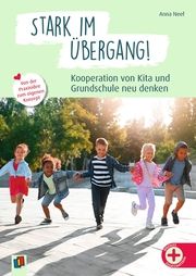 Stark im Übergang! Kooperation von Kita und Grundschule neu denken Neef, Anna 9783834665133