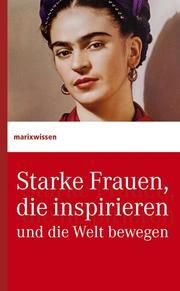 Starke Frauen, die inspirieren und die Welt bewegen  9783737411097