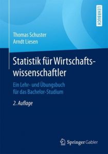 Statistik für Wirtschaftswissenschaftler Schuster, Thomas/Liesen, Arndt 9783662498354