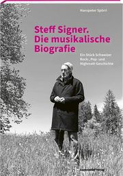 Steff Signer. Die musikalische Biografie Spörri, Hanspeter 9783858828880