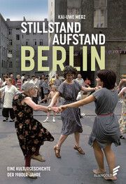 Stillstand Aufstand Berlin Merz, Kai-Uwe 9783962011338