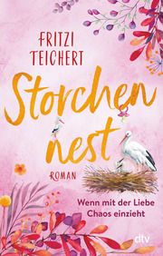 Storchennest - Wenn mit der Liebe Chaos einzieht Teichert, Fritzi 9783423220460