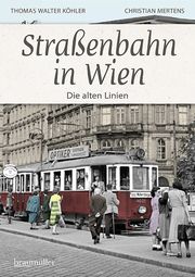 Straßenbahn in Wien Köhler, Thomas Walter/Mertens, Christian 9783991003984