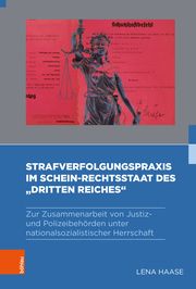 Strafverfolgungspraxis im Schein-Rechtsstaat des Dritten Reiches Haase, Lena 9783412528638