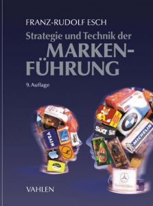 Strategie und Technik der Markenführung Esch, Franz-Rudolf (Prof. Dr.) 9783800654680