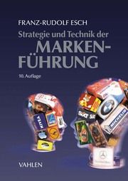 Strategie und Technik der Markenführung Esch, Franz-Rudolf/Esch, Dennis 9783800670963