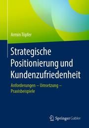 Strategische Positionierung und Kundenzufriedenheit Töpfer, Armin 9783658320188