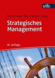 Strategisches Management Bea, Franz Xaver (Prof. Dr.)/Haas, Jürgen (Dr.) 9783825287535