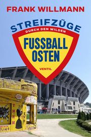 Streifzüge durch den wilden Fußball-Osten Willmann, Frank 9783955752187