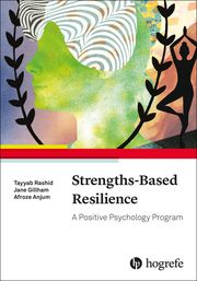 Strengths-Based Resilience Anjum, Afroze/Rashid, Tayyab/Gillham, Jane 9780889375642