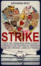 Strike - oder die Unwahrscheinlichkeit vom Blitz getroffen zu werden und die große Liebe zu finden Wolf, Katharina 9783958691971