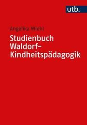 Studienbuch Waldorf-Kindheitspädagogik Angelika Wiehl (Dr. ) 9783825254759