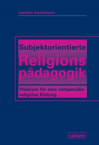 Subjektorientierte Religionspädagogik Kunstmann, Joachim 9783766844637