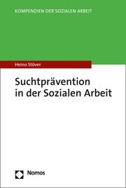 Suchtprävention in der Sozialen Arbeit Stöver, Heino/Hornig, Larissa 9783848766789