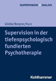 Supervision in der tiefenpsychologisch fundierten Psychotherapie Gödde, Günter/Bergner, Annekathrin/Kurz, Gerald 9783170346819