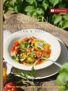 Suppen, Aufläufe & Eintöpfe vegan & vollwertig Heimroth, Annette/Bornschein, Brigitte/Bonath, Markus 9783775006972