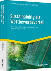 Sustainability als Wettbewerbsvorteil Ulrich Lichtenthaler/Felix Fronapfel 9783648164181