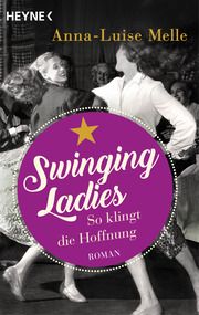 Swinging Ladies - So klingt die Hoffnung Melle, Anna-Luise 9783453427747