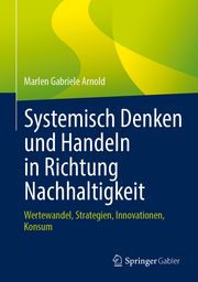 Systemisch Denken und Handeln in Richtung Nachhaltigkeit Arnold, Marlen Gabriele 9783662688885