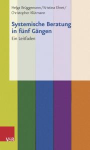 Systemische Beratung in fünf Gängen Ehret, Kristina/Klütmann, Christopher/Brüggemann, Helga 9783525491645