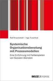 Systemische Organisationsberatung mit Prozessmodellen Knackstedt, Ralf/Truschkat, Inga 9783779976226