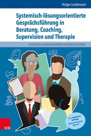 Systemisch-lösungsorientierte Gesprächsführung in Beratung, Coaching, Supervision und Therapie Lindemann, Holger 9783525451403