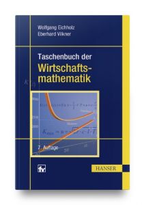 Taschenbuch der Wirtschaftsmathematik Eichholz, Wolfgang (Prof. Dr. rer. nat.)/Vilkner, Eberhard (Prof. Dr.- 9783446449343