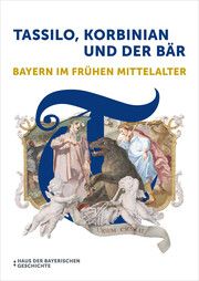 Tassilo, Korbinian und der Bär Haus der Bayerischen Geschichte 9783791735146